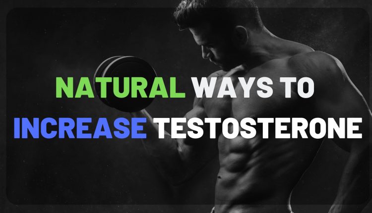 NATURAL WAYS TO INCREASE TESTOSTERONE